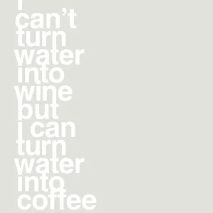 plakat: i can’t turn water into wine but i can turn water into coffee - painters white 60