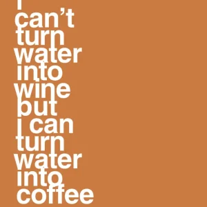 Dual Wall plakat: i can’t turn water into wine but i can turn water into coffee - rumba coral 60