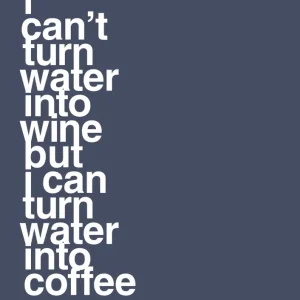 plakat: i can’t turn water into wine but i can turn water into coffee - petrol Coffee Lovers 60