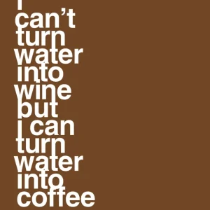 plakat: i can’t turn water into wine but i can turn water into coffee - dark chokolade 60
