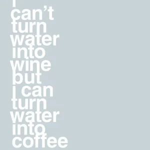plakat: i can’t turn water into wine but i can turn water into coffee - airy drizzle 60