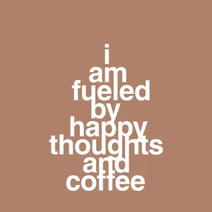 plakat: i am fueled happy thoughts and coffee - cider spice Artisan Series 60